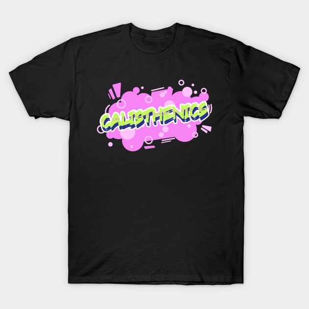 CALISTHENICS - bubble text design T-Shirt by Thom ^_^